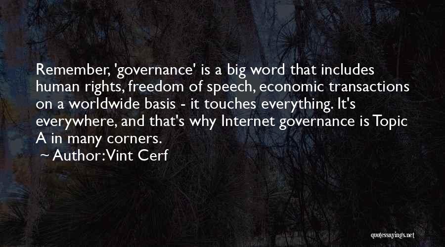 Vint Cerf Quotes: Remember, 'governance' Is A Big Word That Includes Human Rights, Freedom Of Speech, Economic Transactions On A Worldwide Basis -