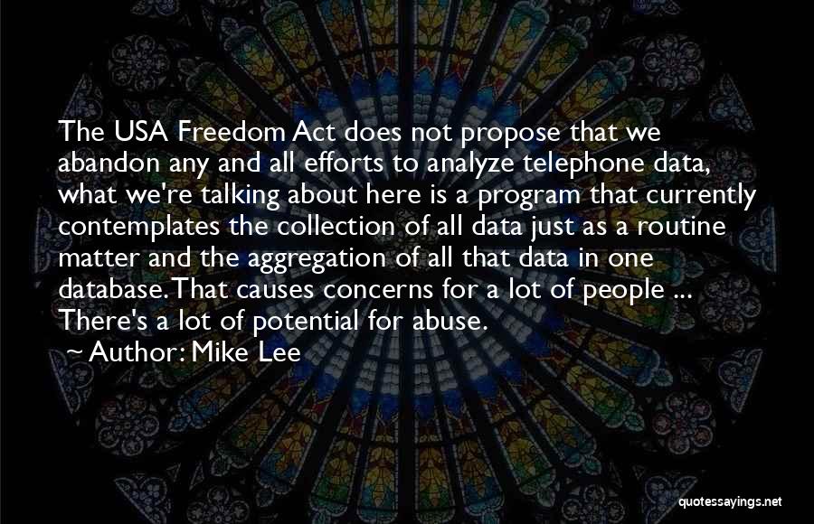 Mike Lee Quotes: The Usa Freedom Act Does Not Propose That We Abandon Any And All Efforts To Analyze Telephone Data, What We're