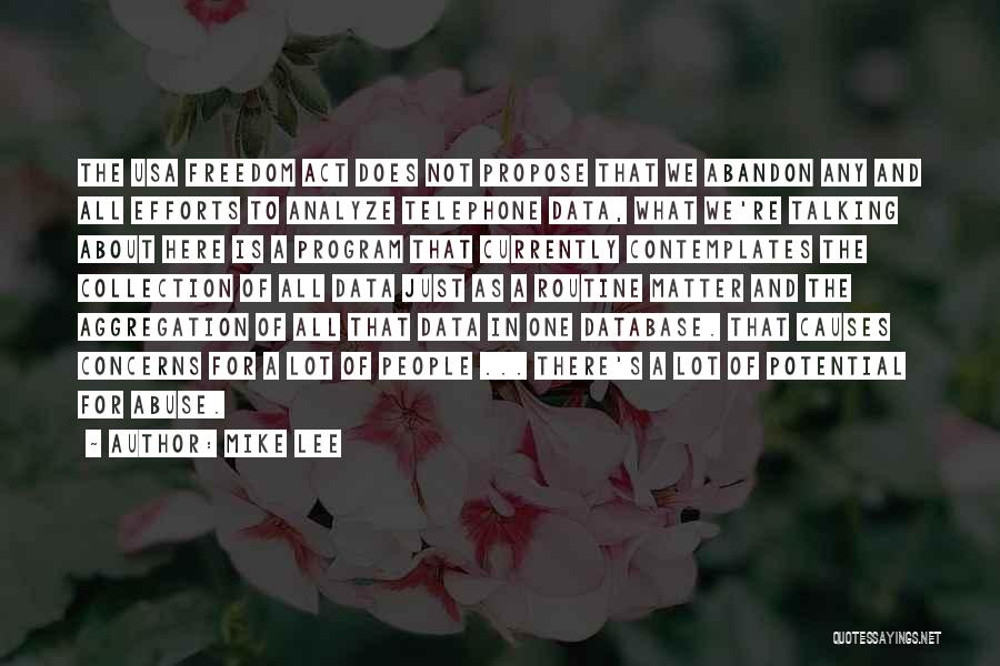 Mike Lee Quotes: The Usa Freedom Act Does Not Propose That We Abandon Any And All Efforts To Analyze Telephone Data, What We're