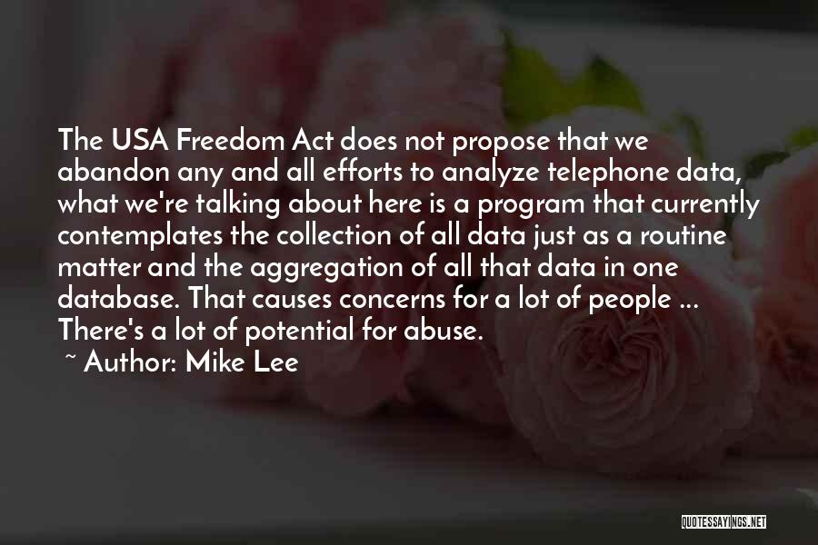 Mike Lee Quotes: The Usa Freedom Act Does Not Propose That We Abandon Any And All Efforts To Analyze Telephone Data, What We're