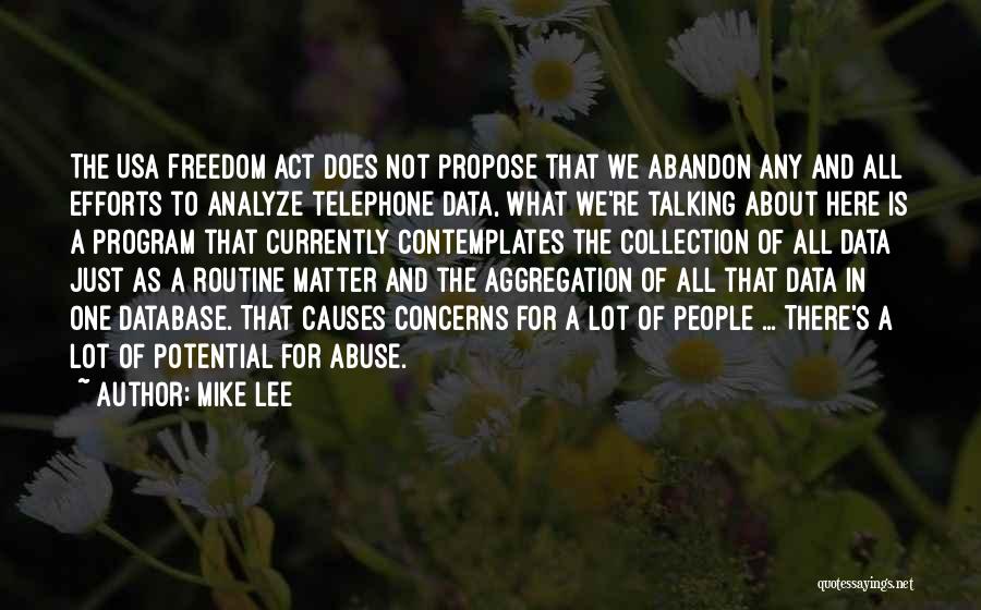 Mike Lee Quotes: The Usa Freedom Act Does Not Propose That We Abandon Any And All Efforts To Analyze Telephone Data, What We're