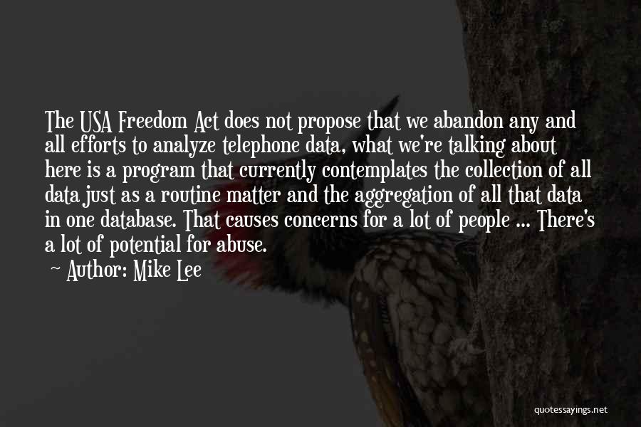 Mike Lee Quotes: The Usa Freedom Act Does Not Propose That We Abandon Any And All Efforts To Analyze Telephone Data, What We're