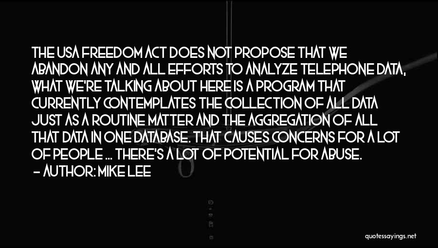 Mike Lee Quotes: The Usa Freedom Act Does Not Propose That We Abandon Any And All Efforts To Analyze Telephone Data, What We're