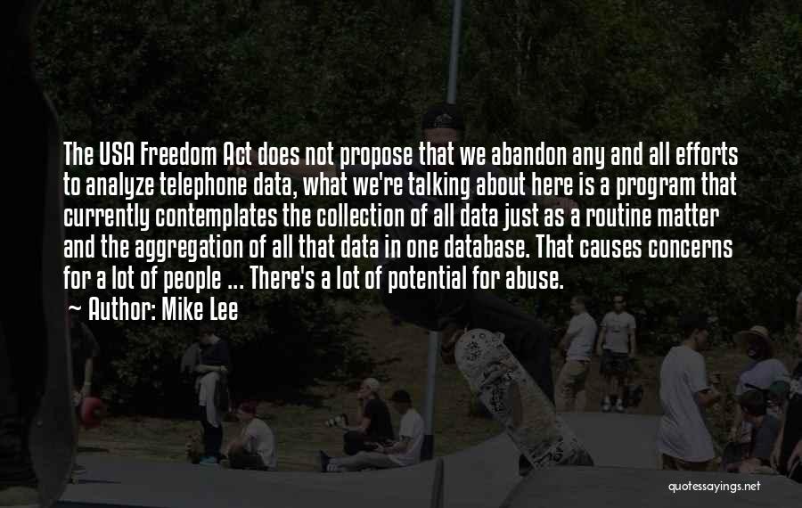 Mike Lee Quotes: The Usa Freedom Act Does Not Propose That We Abandon Any And All Efforts To Analyze Telephone Data, What We're