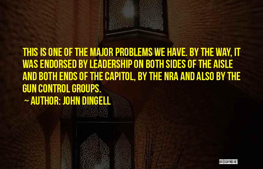 John Dingell Quotes: This Is One Of The Major Problems We Have. By The Way, It Was Endorsed By Leadership On Both Sides