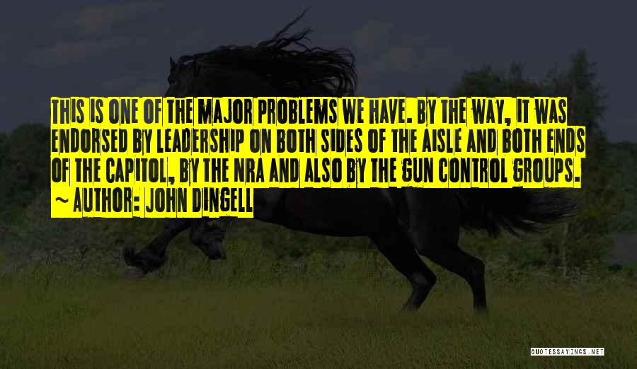 John Dingell Quotes: This Is One Of The Major Problems We Have. By The Way, It Was Endorsed By Leadership On Both Sides