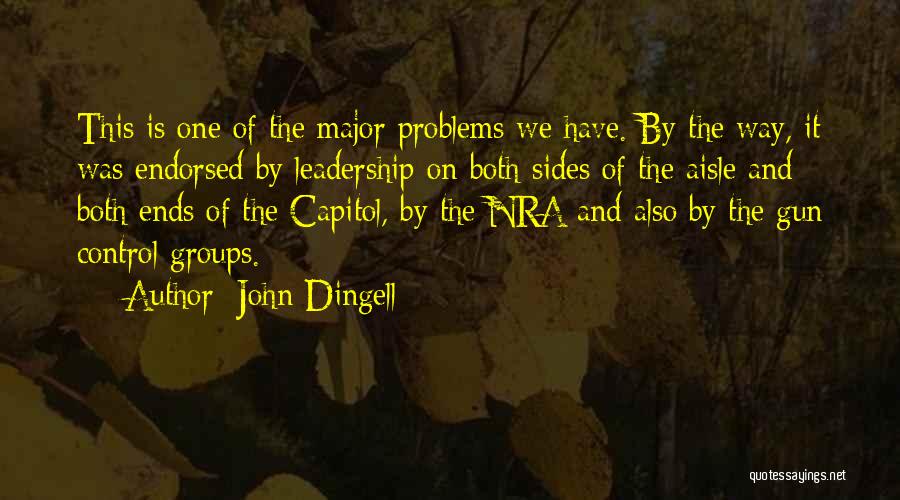 John Dingell Quotes: This Is One Of The Major Problems We Have. By The Way, It Was Endorsed By Leadership On Both Sides