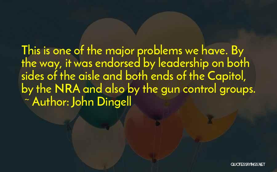 John Dingell Quotes: This Is One Of The Major Problems We Have. By The Way, It Was Endorsed By Leadership On Both Sides