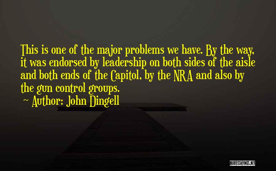 John Dingell Quotes: This Is One Of The Major Problems We Have. By The Way, It Was Endorsed By Leadership On Both Sides