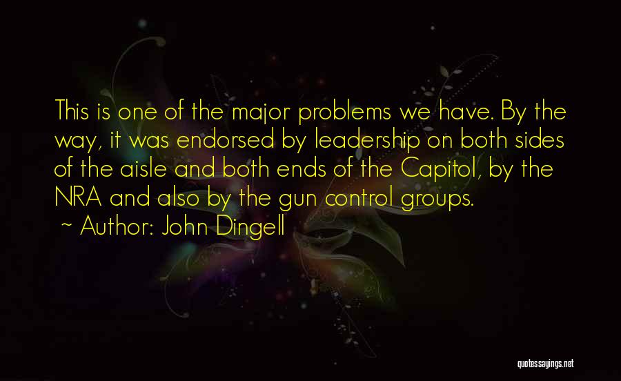 John Dingell Quotes: This Is One Of The Major Problems We Have. By The Way, It Was Endorsed By Leadership On Both Sides