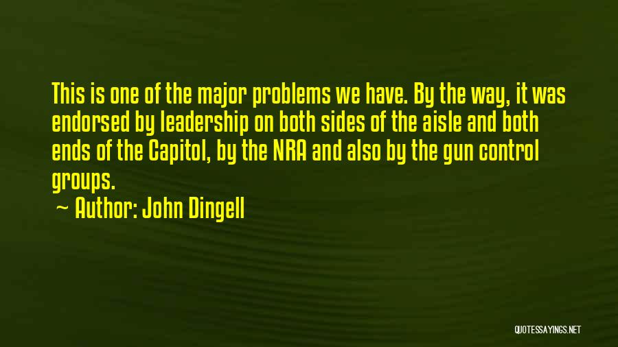 John Dingell Quotes: This Is One Of The Major Problems We Have. By The Way, It Was Endorsed By Leadership On Both Sides