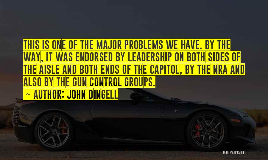 John Dingell Quotes: This Is One Of The Major Problems We Have. By The Way, It Was Endorsed By Leadership On Both Sides