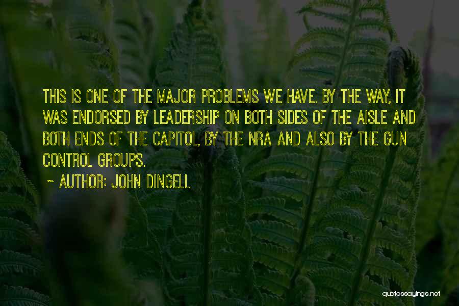 John Dingell Quotes: This Is One Of The Major Problems We Have. By The Way, It Was Endorsed By Leadership On Both Sides