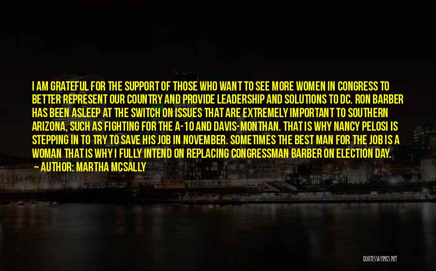 Martha McSally Quotes: I Am Grateful For The Support Of Those Who Want To See More Women In Congress To Better Represent Our