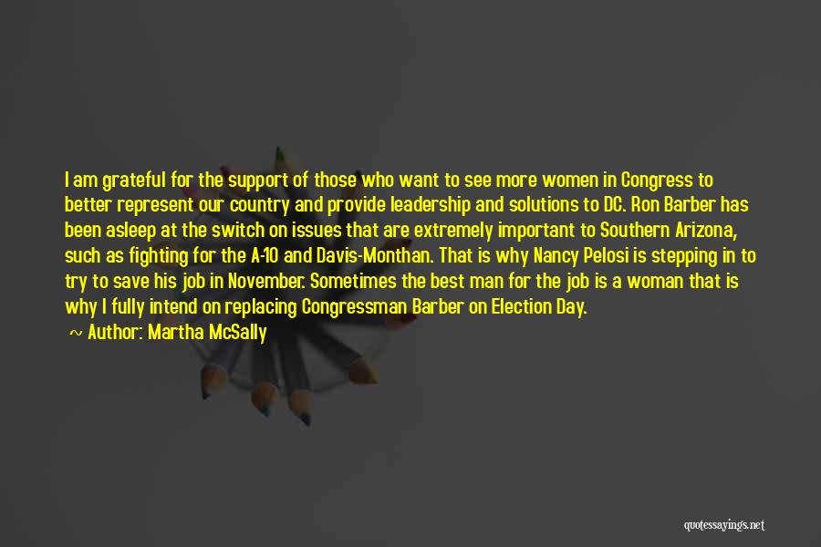 Martha McSally Quotes: I Am Grateful For The Support Of Those Who Want To See More Women In Congress To Better Represent Our