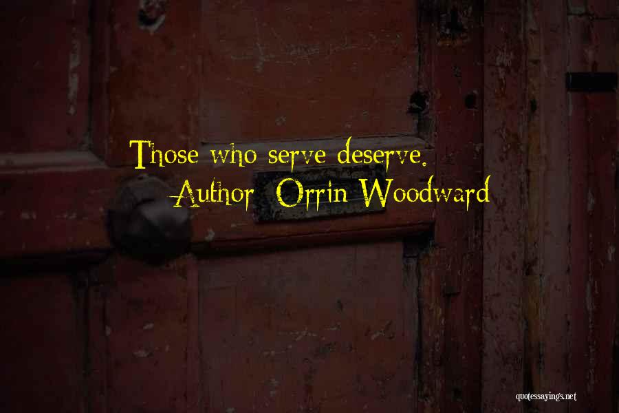 Orrin Woodward Quotes: Those Who Serve Deserve.