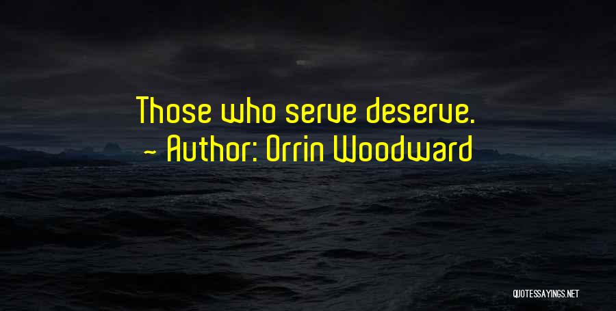 Orrin Woodward Quotes: Those Who Serve Deserve.