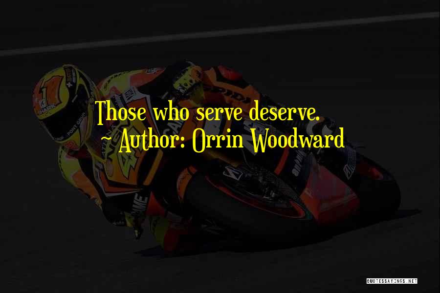 Orrin Woodward Quotes: Those Who Serve Deserve.