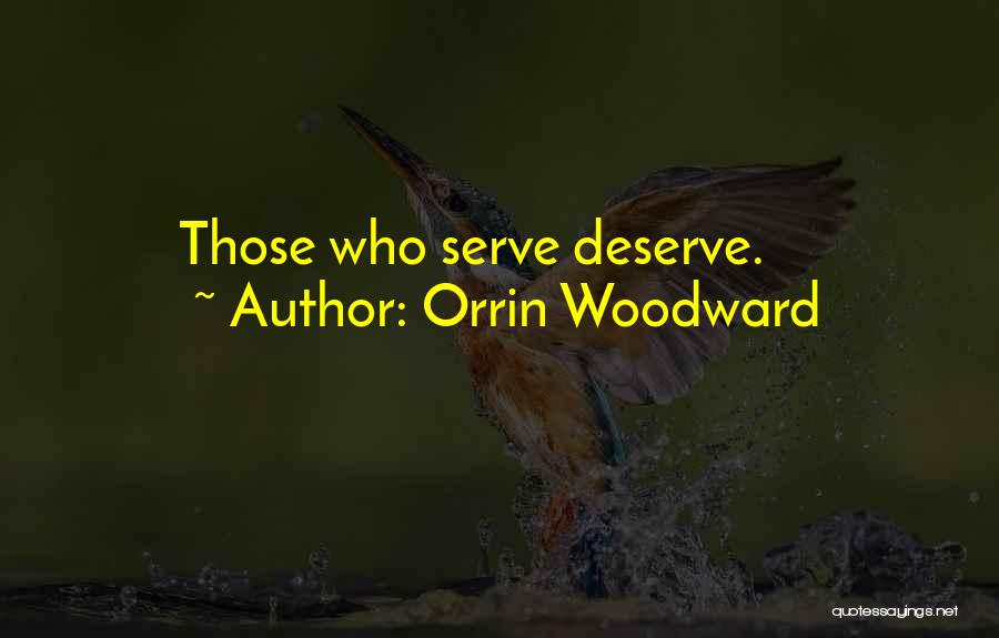 Orrin Woodward Quotes: Those Who Serve Deserve.