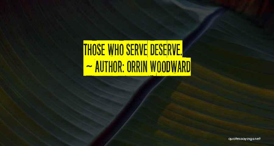 Orrin Woodward Quotes: Those Who Serve Deserve.