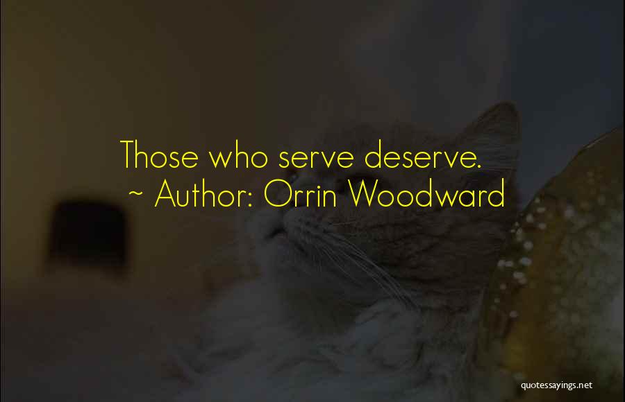 Orrin Woodward Quotes: Those Who Serve Deserve.