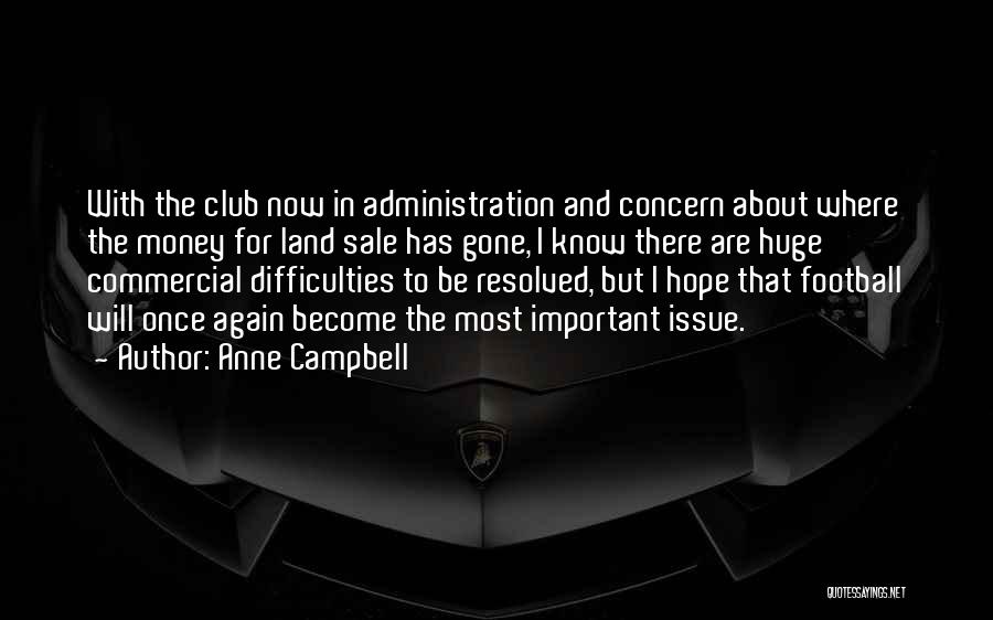 Anne Campbell Quotes: With The Club Now In Administration And Concern About Where The Money For Land Sale Has Gone, I Know There