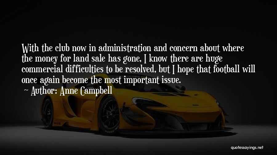 Anne Campbell Quotes: With The Club Now In Administration And Concern About Where The Money For Land Sale Has Gone, I Know There