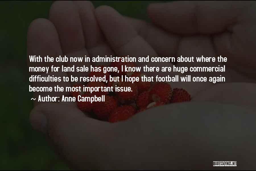 Anne Campbell Quotes: With The Club Now In Administration And Concern About Where The Money For Land Sale Has Gone, I Know There