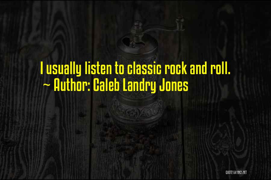 Caleb Landry Jones Quotes: I Usually Listen To Classic Rock And Roll.