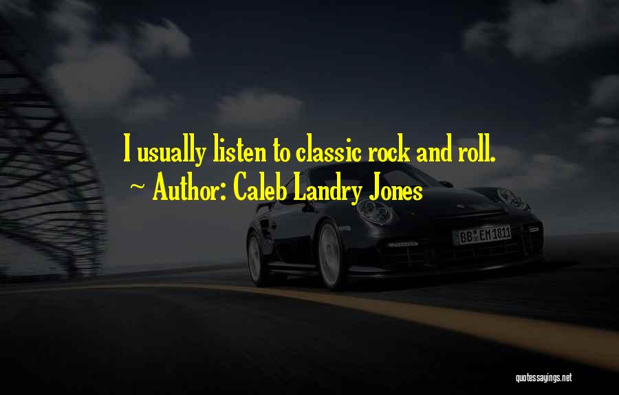 Caleb Landry Jones Quotes: I Usually Listen To Classic Rock And Roll.