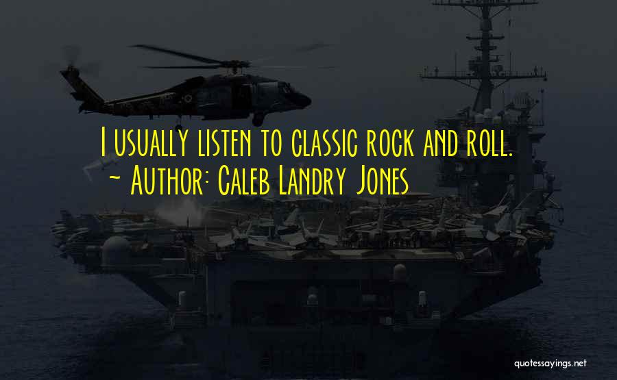 Caleb Landry Jones Quotes: I Usually Listen To Classic Rock And Roll.