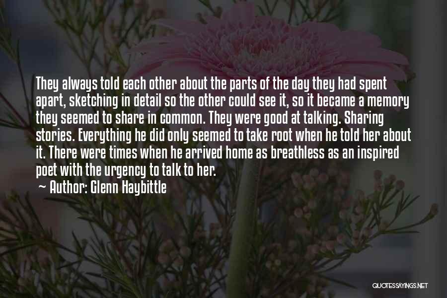 Glenn Haybittle Quotes: They Always Told Each Other About The Parts Of The Day They Had Spent Apart, Sketching In Detail So The