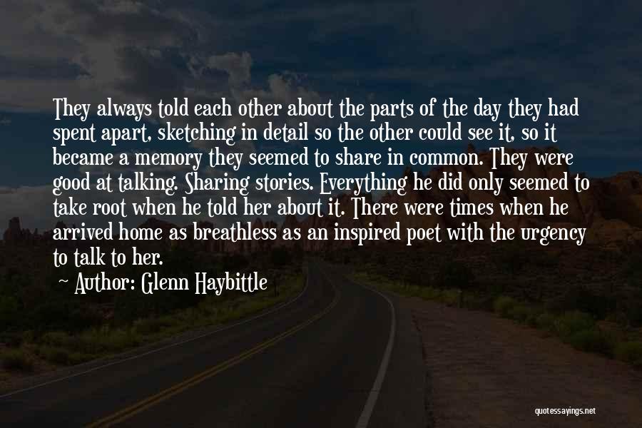 Glenn Haybittle Quotes: They Always Told Each Other About The Parts Of The Day They Had Spent Apart, Sketching In Detail So The