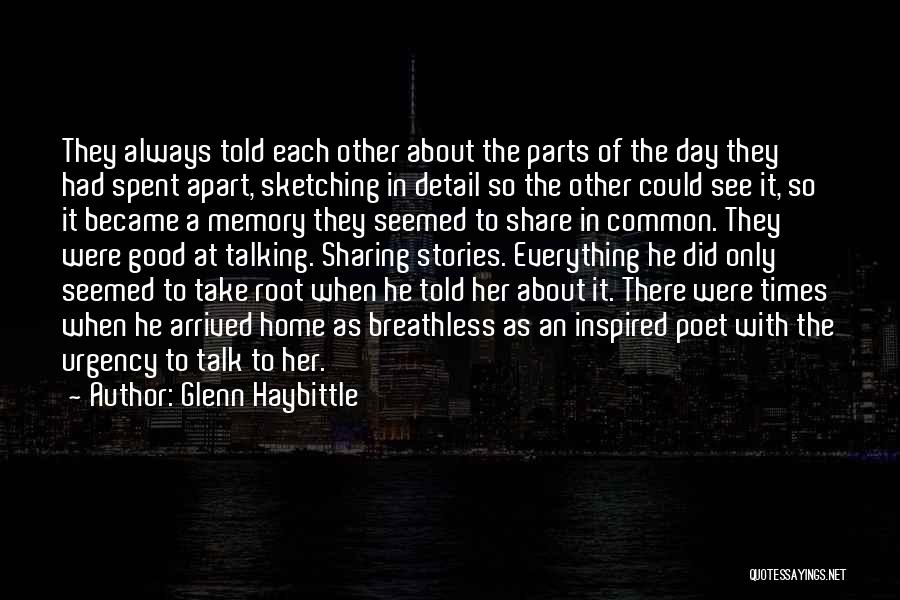 Glenn Haybittle Quotes: They Always Told Each Other About The Parts Of The Day They Had Spent Apart, Sketching In Detail So The