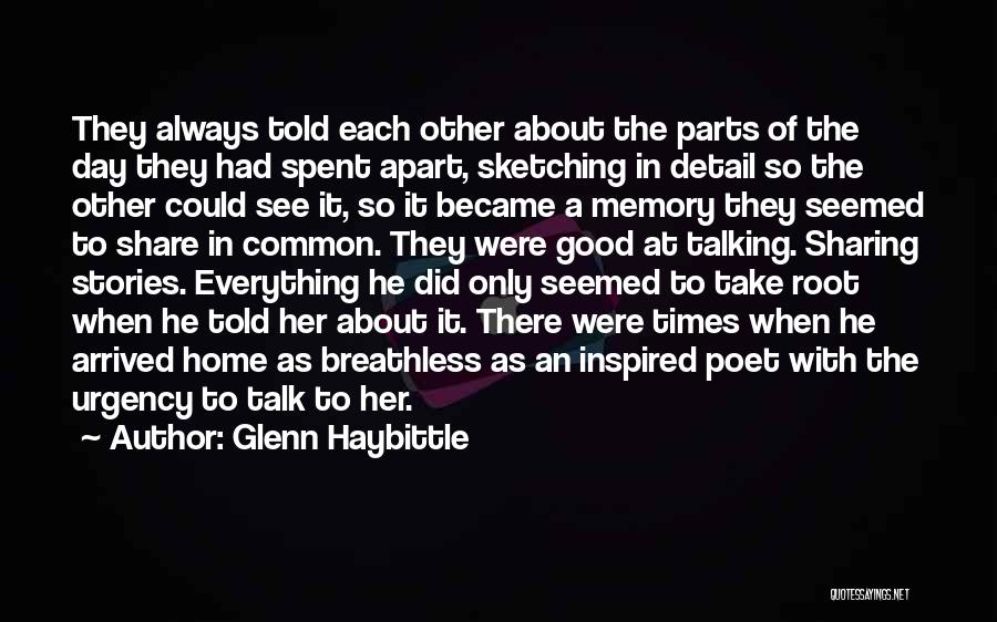 Glenn Haybittle Quotes: They Always Told Each Other About The Parts Of The Day They Had Spent Apart, Sketching In Detail So The