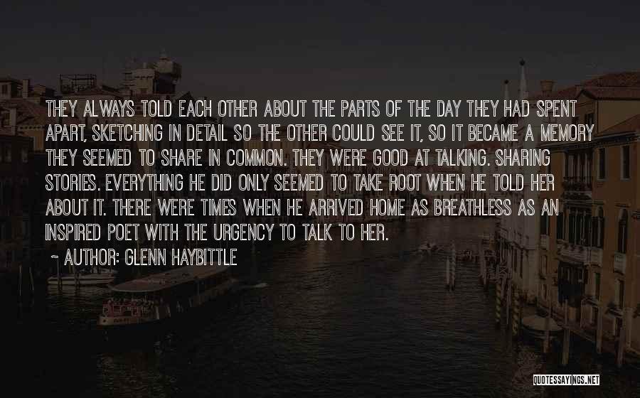 Glenn Haybittle Quotes: They Always Told Each Other About The Parts Of The Day They Had Spent Apart, Sketching In Detail So The