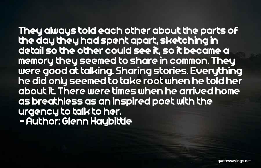 Glenn Haybittle Quotes: They Always Told Each Other About The Parts Of The Day They Had Spent Apart, Sketching In Detail So The