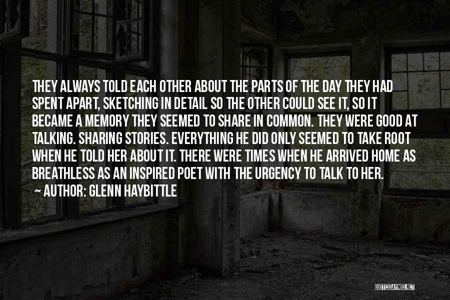 Glenn Haybittle Quotes: They Always Told Each Other About The Parts Of The Day They Had Spent Apart, Sketching In Detail So The