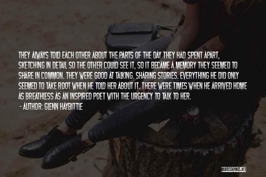 Glenn Haybittle Quotes: They Always Told Each Other About The Parts Of The Day They Had Spent Apart, Sketching In Detail So The