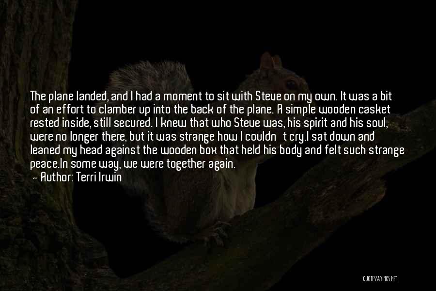 Terri Irwin Quotes: The Plane Landed, And I Had A Moment To Sit With Steve On My Own. It Was A Bit Of