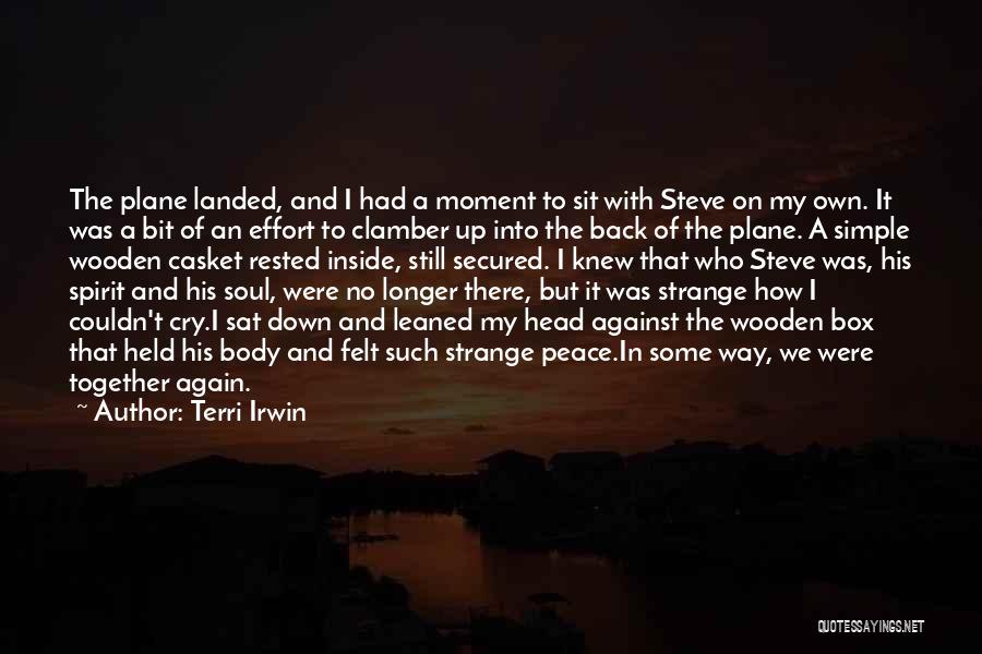 Terri Irwin Quotes: The Plane Landed, And I Had A Moment To Sit With Steve On My Own. It Was A Bit Of