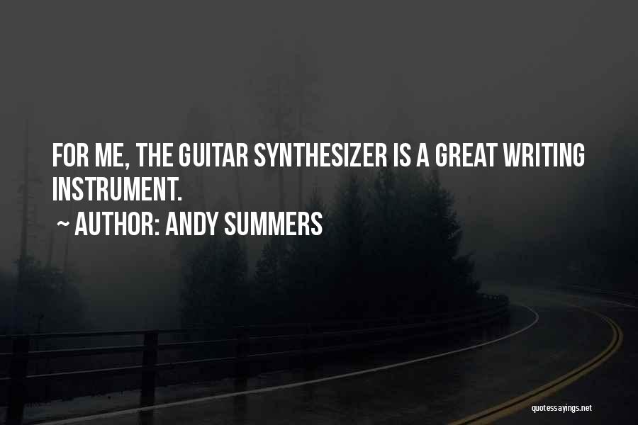 Andy Summers Quotes: For Me, The Guitar Synthesizer Is A Great Writing Instrument.