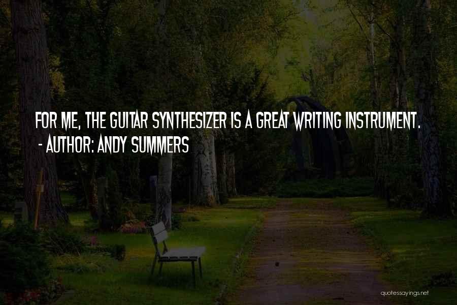 Andy Summers Quotes: For Me, The Guitar Synthesizer Is A Great Writing Instrument.
