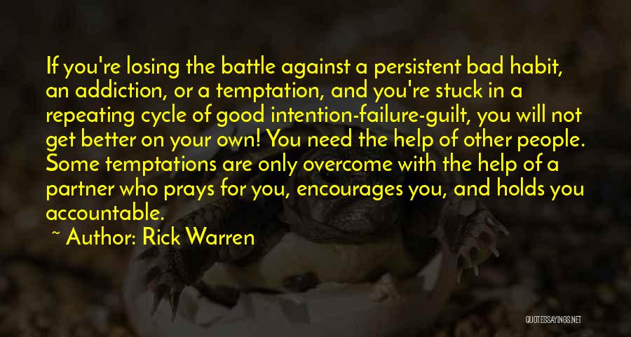 Rick Warren Quotes: If You're Losing The Battle Against A Persistent Bad Habit, An Addiction, Or A Temptation, And You're Stuck In A