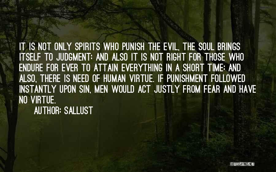 Sallust Quotes: It Is Not Only Spirits Who Punish The Evil, The Soul Brings Itself To Judgment: And Also It Is Not