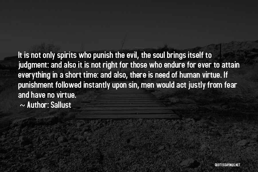 Sallust Quotes: It Is Not Only Spirits Who Punish The Evil, The Soul Brings Itself To Judgment: And Also It Is Not
