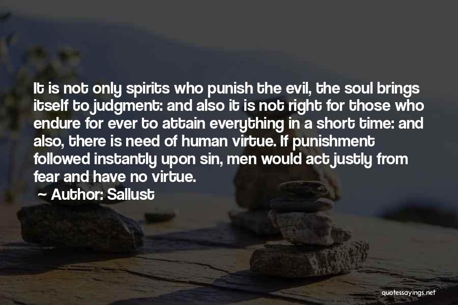 Sallust Quotes: It Is Not Only Spirits Who Punish The Evil, The Soul Brings Itself To Judgment: And Also It Is Not