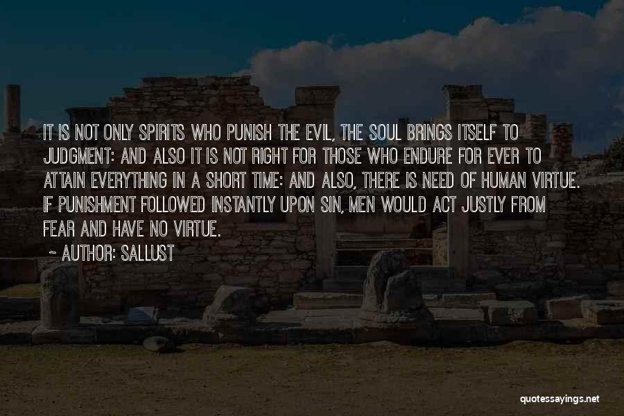 Sallust Quotes: It Is Not Only Spirits Who Punish The Evil, The Soul Brings Itself To Judgment: And Also It Is Not