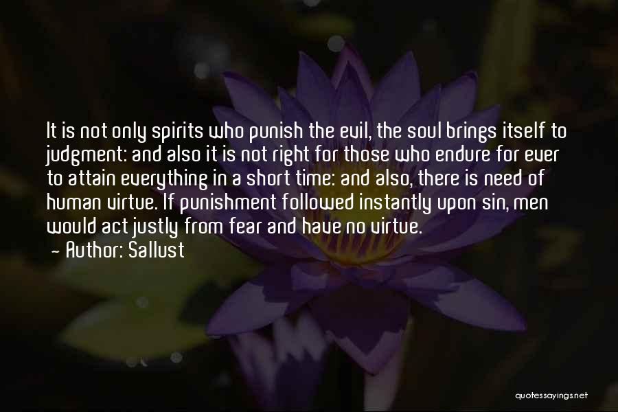 Sallust Quotes: It Is Not Only Spirits Who Punish The Evil, The Soul Brings Itself To Judgment: And Also It Is Not