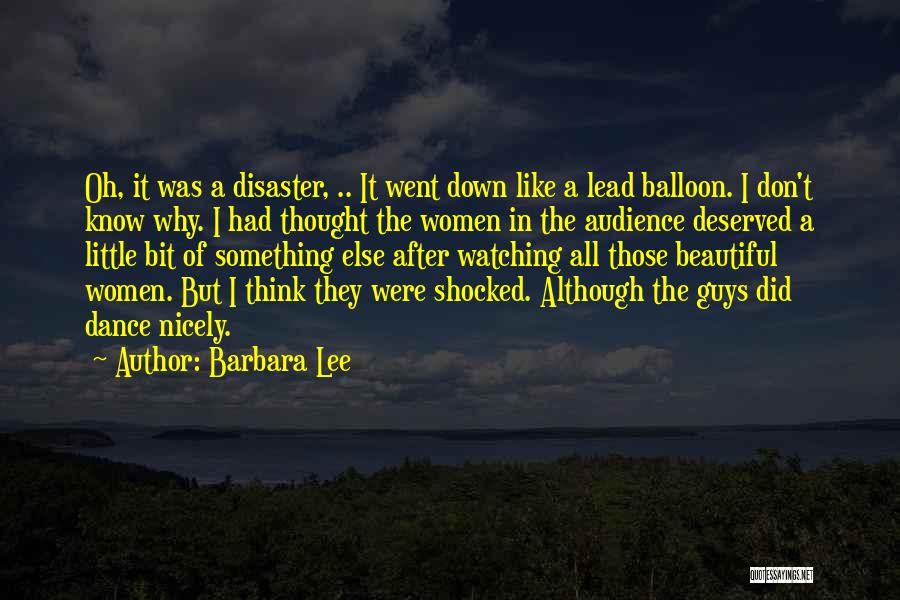 Barbara Lee Quotes: Oh, It Was A Disaster, .. It Went Down Like A Lead Balloon. I Don't Know Why. I Had Thought